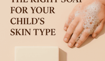 How to Choose the Right Soap for Your Child’s Skin Type