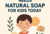 Natural Soap For Kids